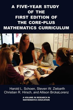 Harold Schoen, Steven W. Ziebarth, Christian R. Hirsch A 5-Year Study of the First Edition of the Core-Plus Mathematics Curriculum (PB)