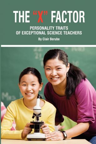 Clair T. Berube The X Factor; Personality Traits of Exceptional Science Teachers (PB)