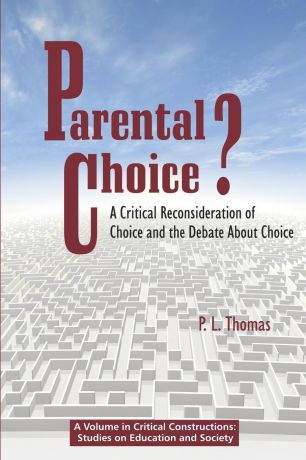 P. L. (Paul Lee) Thomas Parental Choice.. A Critical Reconsideration of Choice and the Debate about Choice (PB)