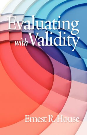 Ernest R. House Evaluating with Validity (PB)
