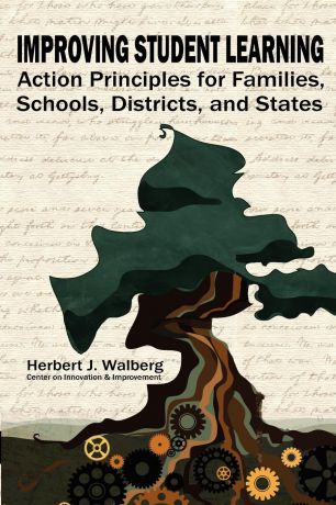 Herbert J. Walberg, Herb Walberg Improving Schools to Promote Learning. Action Principles for Families, Classrooms, Schools, Districts, and States