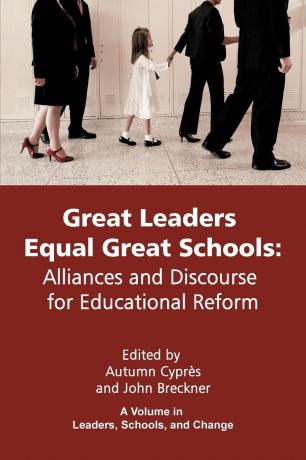 Great Leaders Equal Great Schools. Alliances and Discourse for Educational Reform