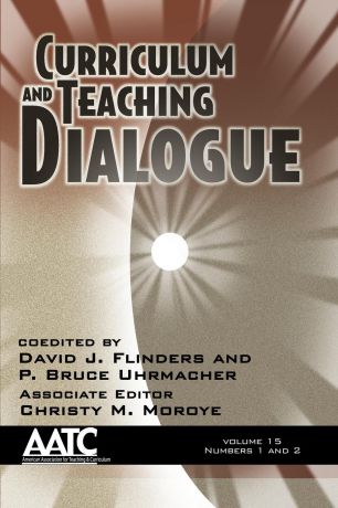 Curriculum and Teaching Dialogue, Volume 15 Numbers 1 . 2