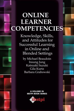 Michael Beaudoin, Gila Kurtz, Insung Jung Online Learner Competencies. Knowledge, Skills, and Attitudes for Successful Learning in Online and Blended Settings