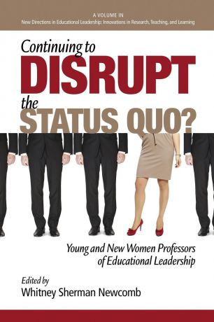 Continuing to Disrupt the Status Quo. New and Young Women Professors of Educational Leadership