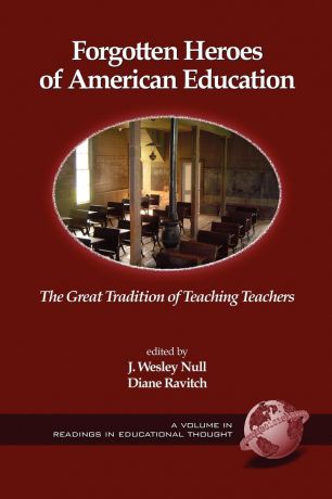Forgotten Heroes of American Education. The Great Tradition of Teaching Teachers (PB)