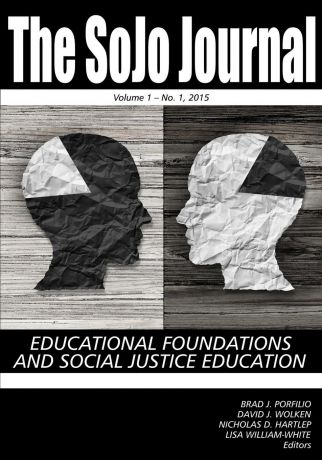 The SoJo Journal. Educational Foundations and Social Justice Education, Volume 1, Number 1, 2015