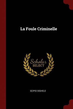 Scipio Sighele La Foule Criminelle