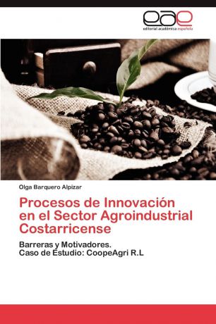 Barquero Alpízar Olga Procesos de Innovacion en el Sector Agroindustrial Costarricense