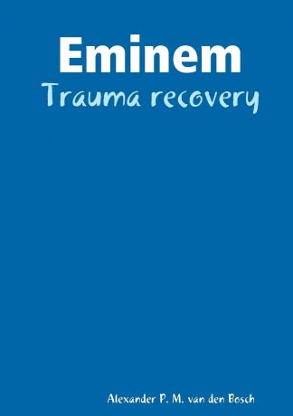 Alexander P. M. van den Bosch Eminem - Trauma recovery