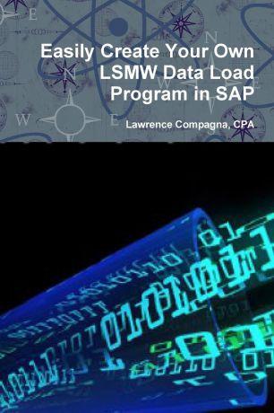 Lawrence Compagna Easily Create Your Own LSMW Data Load Program in SAP