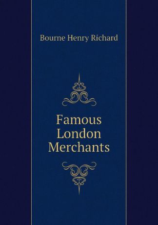 Bourne Henry Richard Famous London Merchants
