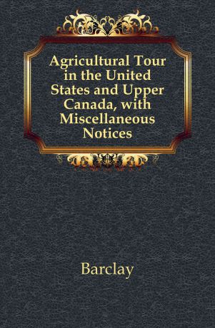 Allardice Robert Barclay Agricultural Tour in the United States and Upper Canada, with Miscellaneous Notices