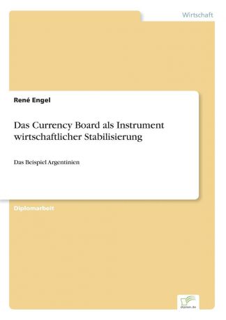 René Engel Das Currency Board als Instrument wirtschaftlicher Stabilisierung