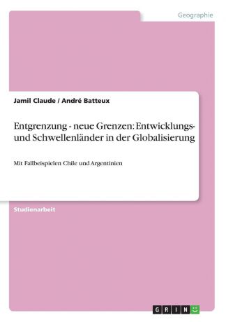 Jamil Claude, André Batteux Entgrenzung - neue Grenzen. Entwicklungs- und Schwellenlander in der Globalisierung