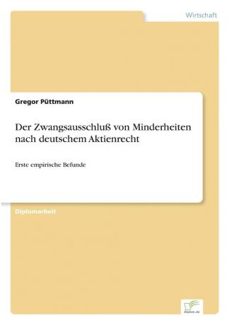 Gregor Püttmann Der Zwangsausschluss von Minderheiten nach deutschem Aktienrecht