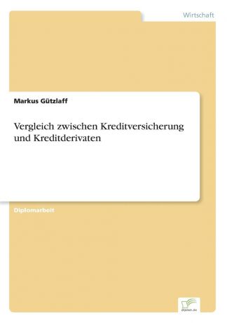 Markus Gützlaff Vergleich zwischen Kreditversicherung und Kreditderivaten
