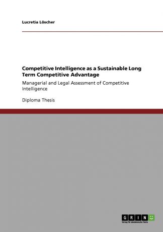Lucretia Löscher Competitive Intelligence as a Sustainable Long Term Competitive Advantage
