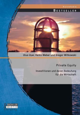 Gregor Witkowski, Ulus Uyar, Weber Heiko Private Equity. Investitionen und deren Bedeutung fur die Wirtschaft