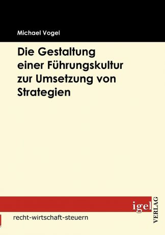 Michael Vogel Die Gestaltung einer Fuhrungskultur zur Umsetzung von Strategien