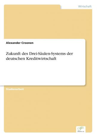 Alexander Croonen Zukunft des Drei-Saulen-Systems der deutschen Kreditwirtschaft