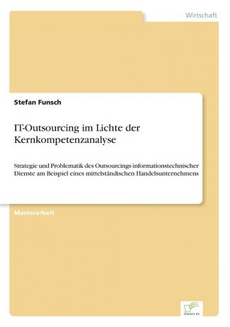 Stefan Funsch IT-Outsourcing im Lichte der Kernkompetenzanalyse