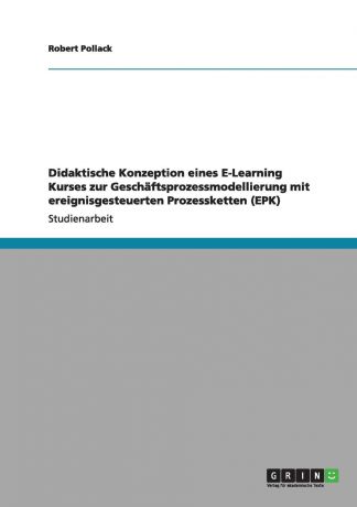 Robert Pollack Didaktische Konzeption eines E-Learning Kurses zur Geschaftsprozessmodellierung mit ereignisgesteuerten Prozessketten (EPK)