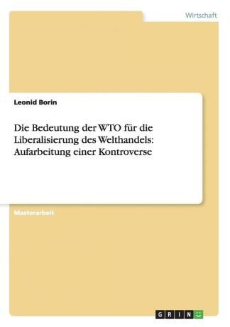 Leonid Borin Die Bedeutung der WTO fur die Liberalisierung des Welthandels. Aufarbeitung einer Kontroverse