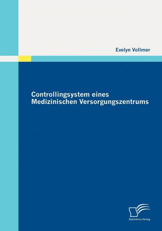 Evelyn Vollmer Controllingsystem eines Medizinischen Versorgungszentrums