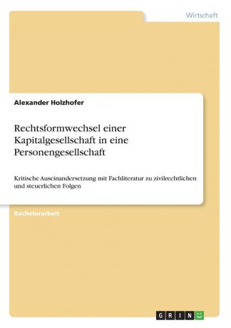 Alexander Holzhofer Rechtsformwechsel einer Kapitalgesellschaft in eine Personengesellschaft