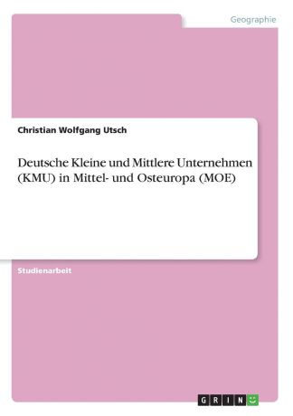 Christian Wolfgang Utsch Deutsche Kleine und Mittlere Unternehmen (KMU) in Mittel- und Osteuropa (MOE)