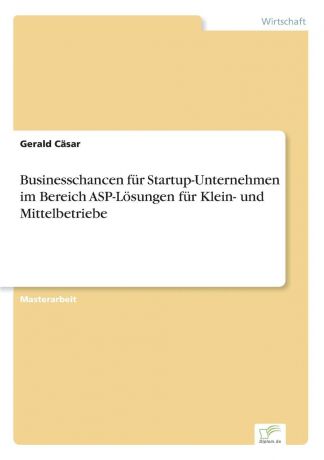 Gerald Cäsar Businesschancen fur Startup-Unternehmen im Bereich ASP-Losungen fur Klein- und Mittelbetriebe