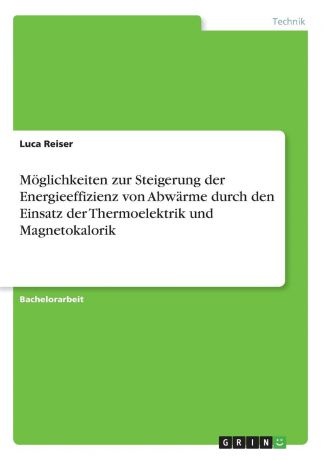 Luca Reiser Moglichkeiten zur Steigerung der Energieeffizienz von Abwarme durch den Einsatz der Thermoelektrik und Magnetokalorik