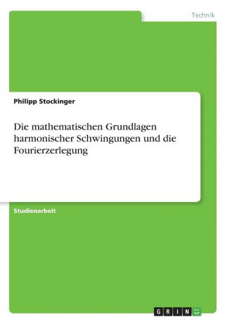 Philipp Stockinger Die mathematischen Grundlagen harmonischer Schwingungen und die Fourierzerlegung