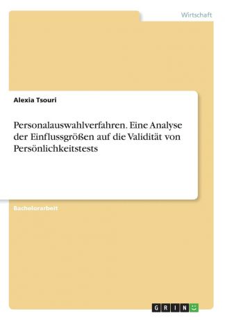 Alexia Tsouri Personalauswahlverfahren. Eine Analyse der Einflussgrossen auf die Validitat von Personlichkeitstests