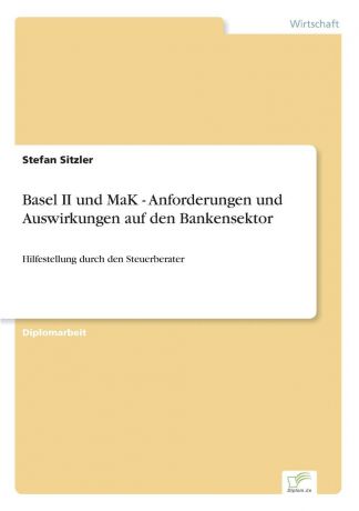 Stefan Sitzler Basel II und MaK - Anforderungen und Auswirkungen auf den Bankensektor