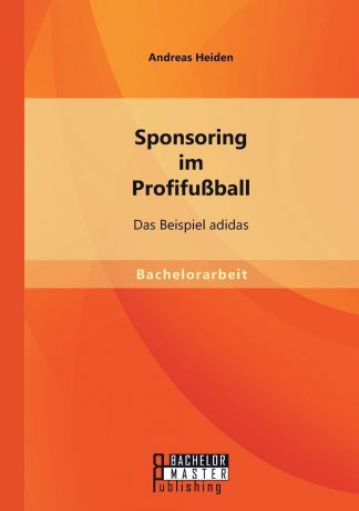 Andreas Heiden Sponsoring Im Profifussball. Das Beispiel Adidas