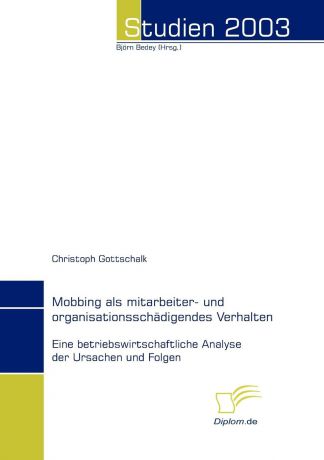 Christoph Gottschalk Mobbing als mitarbeiter- und organisationsschadigendes Verhalten