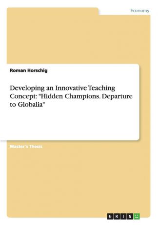 Roman Horschig Developing an Innovative Teaching Concept. "Hidden Champions. Departure to Globalia"
