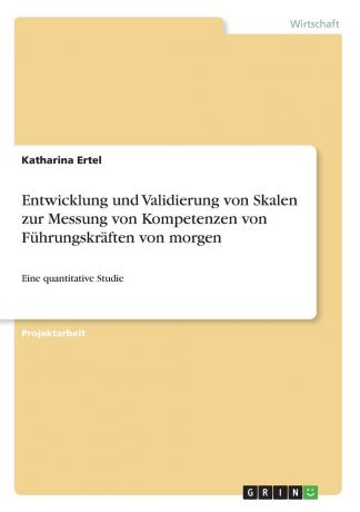 Katharina Ertel Entwicklung und Validierung von Skalen zur Messung von Kompetenzen von Fuhrungskraften von morgen