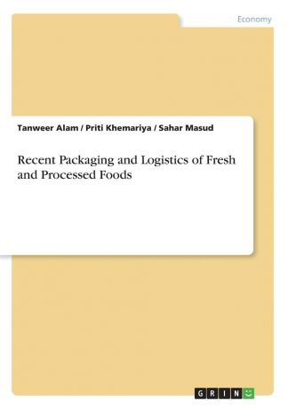 Tanweer Alam, Priti Khemariya, Sahar Masud Recent Packaging and Logistics of Fresh and Processed Foods
