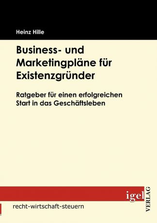 Heinz Hille Business- und Marketingplane fur Existenzgrunder