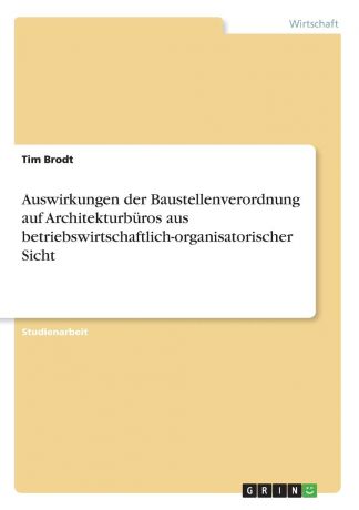 Tim Brodt Auswirkungen der Baustellenverordnung auf Architekturburos aus betriebswirtschaftlich-organisatorischer Sicht