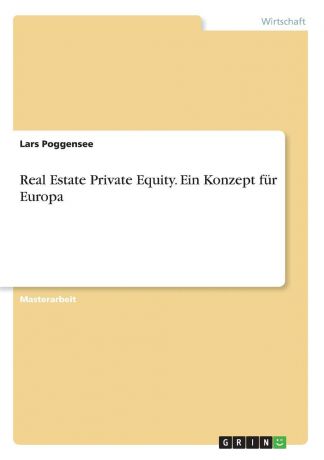 Lars Poggensee Real Estate Private Equity. Ein Konzept fur Europa