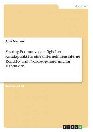 Arne Mertens Sharing Economy als moglicher Ansatzpunkt fur eine unternehmensinterne Rendite- und Prozessoptimierung im Handwerk