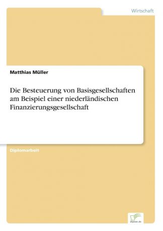 Matthias Müller Die Besteuerung von Basisgesellschaften am Beispiel einer niederlandischen Finanzierungsgesellschaft