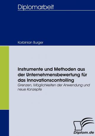 Korbinian Burger Instrumente und Methoden aus der Unternehmensbewertung fur das Innovationscontrolling