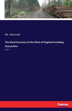 Mr. Marshall The Rural Economy of the West of England including Devonshire