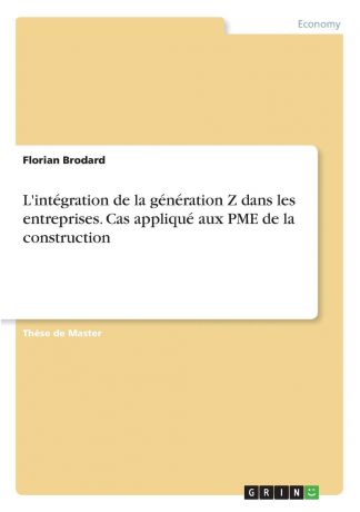 Florian Brodard L.integration de la generation Z dans les entreprises. Cas applique aux PME de la construction