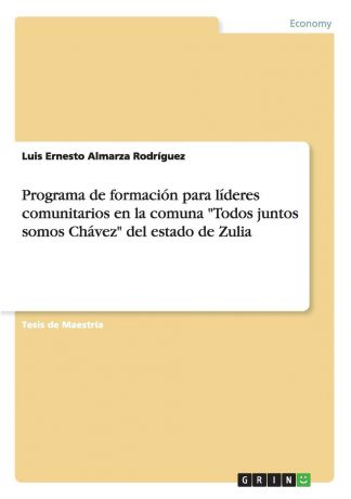 Luis Ernesto Almarza Rodríguez Programa de formacion para lideres comunitarios en la comuna "Todos juntos somos Chavez" del estado de Zulia